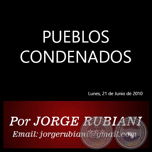 PUEBLOS CONDENADOS - Por JORGE RUBIANI - Lunes, 21 de Junio de 2010